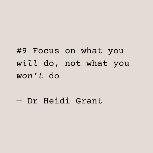 Text: Number 9, Focus on what you will do, not what you won't do. Dr Heidi Grant