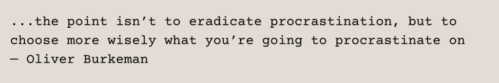 Four Thousand Weeks quote procrastination